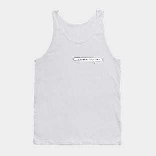 Its a beautiful day message Tank Top